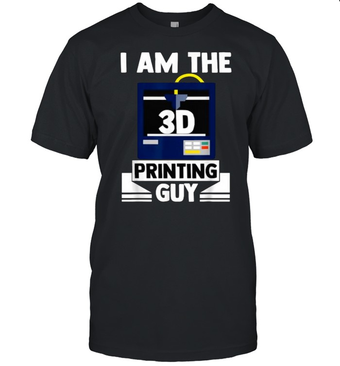 I Am The 3D Printing Guy 3D Filament Plastic Resin T-Shirt