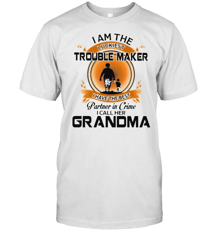 I Am The Luckiest Trouble Maker I Have The Best Partner In Crime I Call Her Grandma Grandson T-Shirt I Am The Luckiest Trouble Maker I Have The Best Partner In Crime I Call Her Grandma Grandson T-Shirt