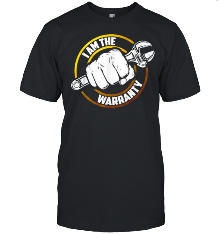 I Am The Warranty Funny Auto Mechanic Car Garage Repair T-Shirt I Am The Warranty Funny Auto Mechanic Car Garage Repair T-Shirt