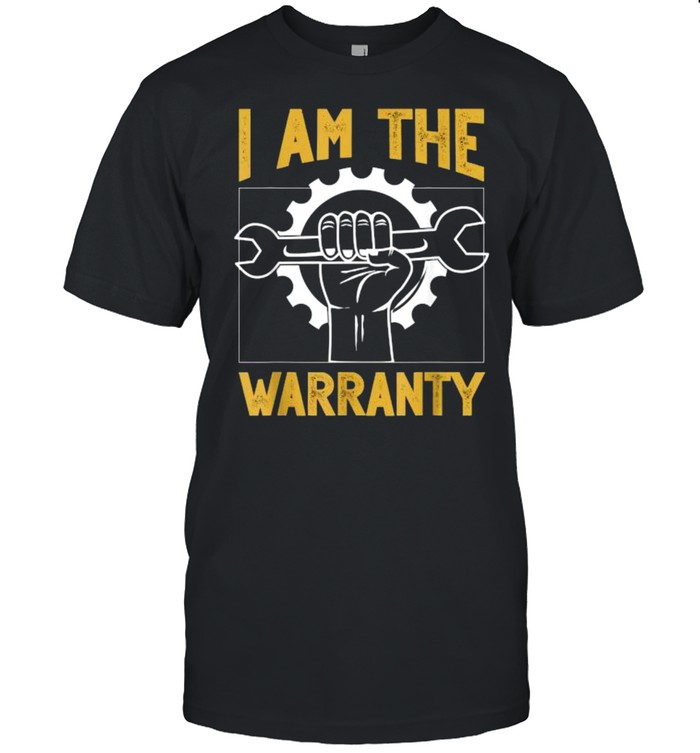 I Am The Warranty Mechanic T-Shirt