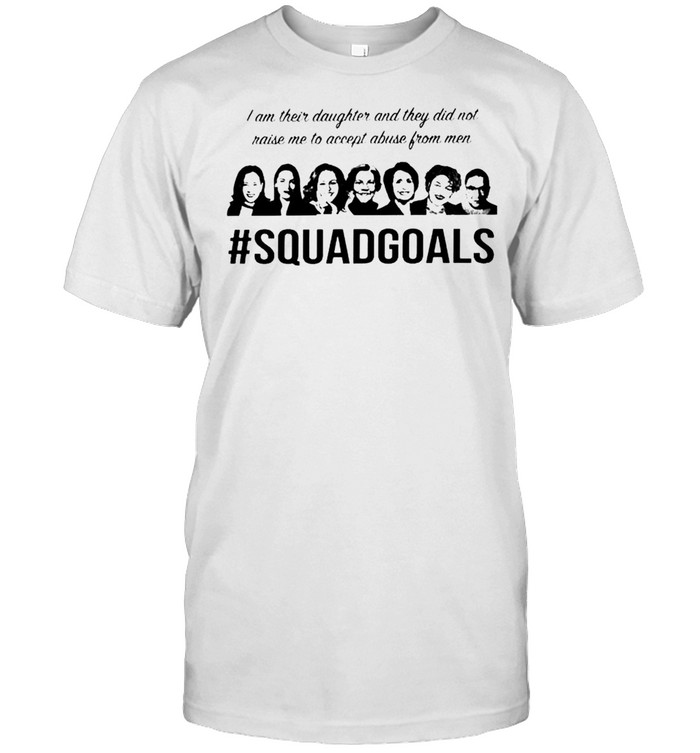 I Am Their Daughter And They Did Not Raise Me Squad Goals T-Shirt