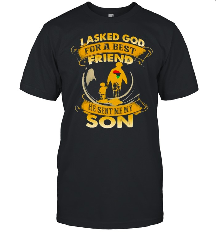 I Asked God For A Best Friend He Sent Me My Son T-Shirt