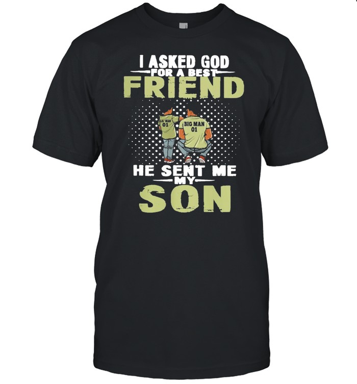 I Asked God For A Best Friend He Sent Me Son T-Shirt
