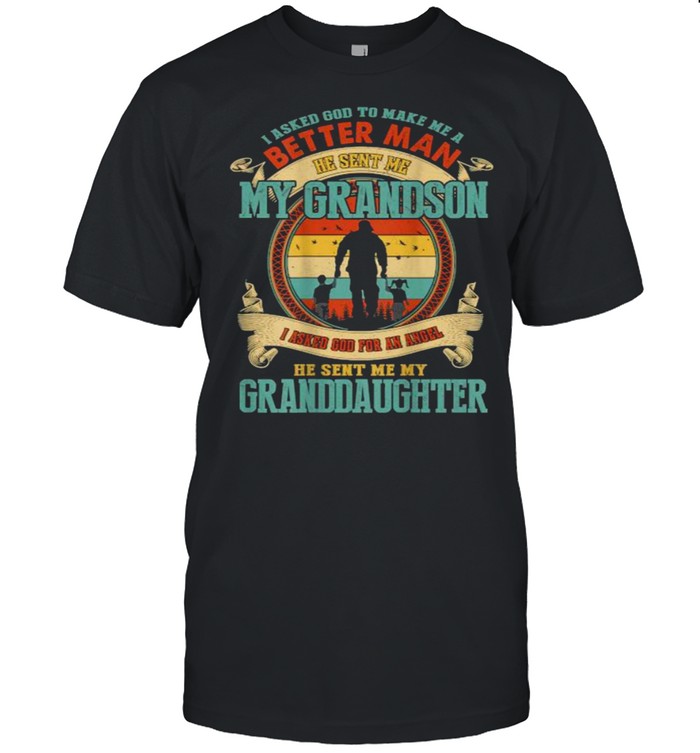 I Asked God To Make Me A Better Man He Sent Me My Grandson He Sent Me My Granddaughter Vintage T-Shirt