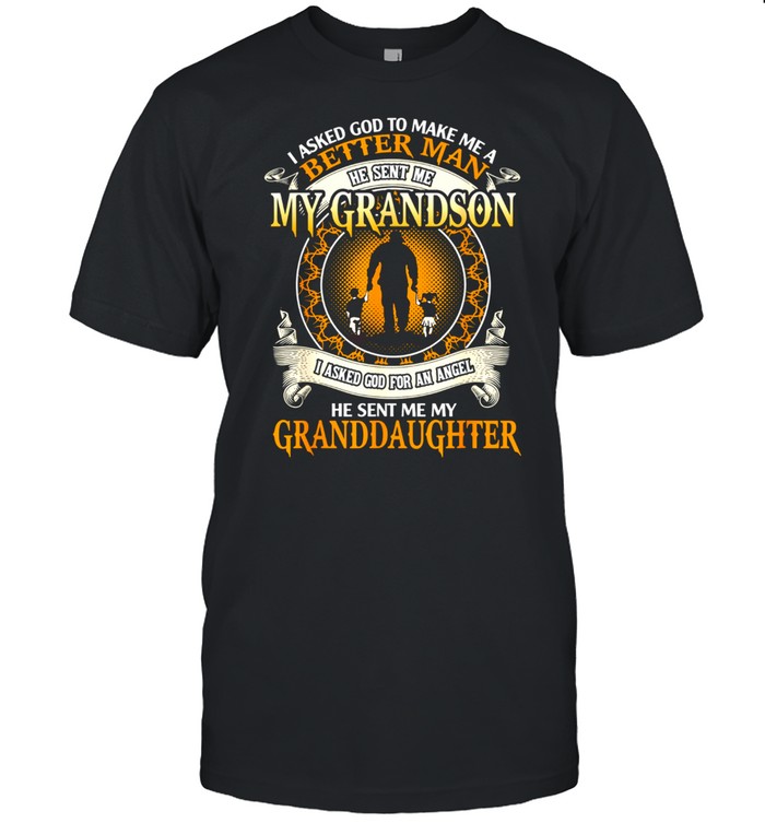 I Asked God To Make Me A Better Man He Sent Me My Grandson T-Shirt I Asked God To Make Me A Better Man He Sent Me My Grandson T-Shirt