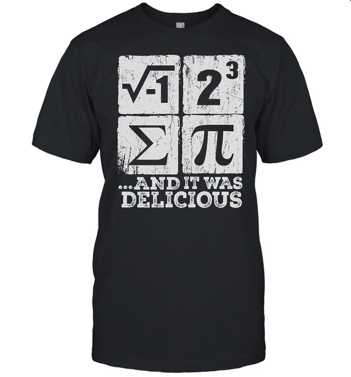 I Ate Some And It Was Delicious T-Shirt