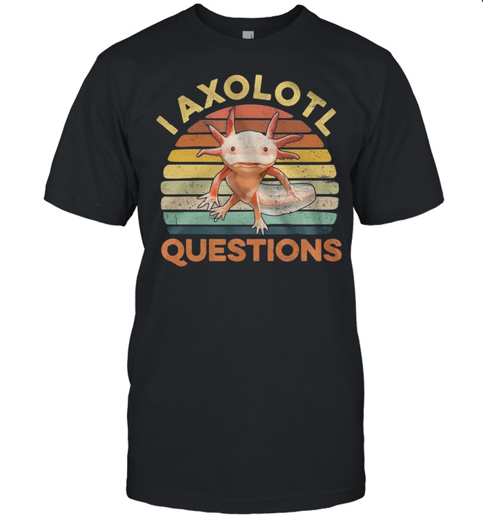I Axolotl Questions Vintage Retro T-Shirt I Axolotl Questions Vintage Retro T-Shirt