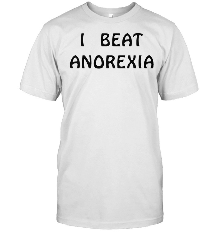 I Beat Anorexia T-Shirt I Beat Anorexia T-Shirt