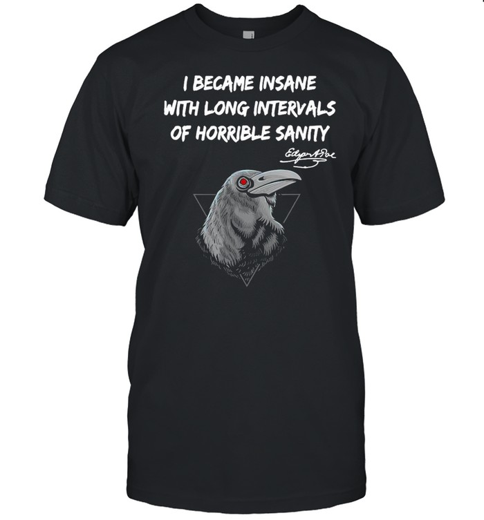 I Became Insane With Long Intervals Of Horrible Sanity T-Shirt
