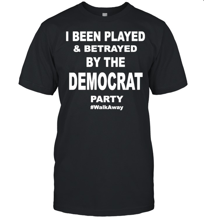 I Been Played And Betrayed By The Democrat Party T-Shirt