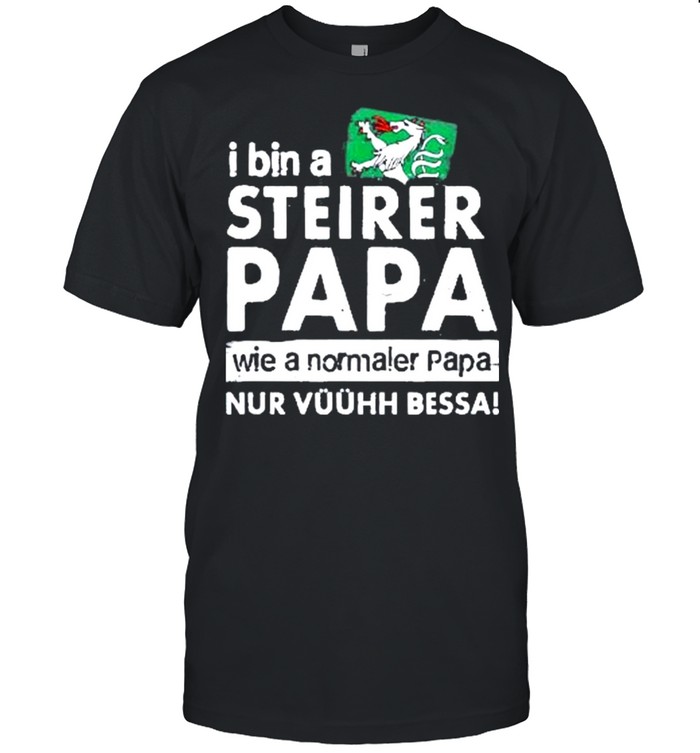 I Bin A Steirer Papa Wie A Normaler Papa Nur Vuuhh Bessa T-Shirt I Bin A Steirer Papa Wie A Normaler Papa Nur Vuuhh Bessa T-Shirt