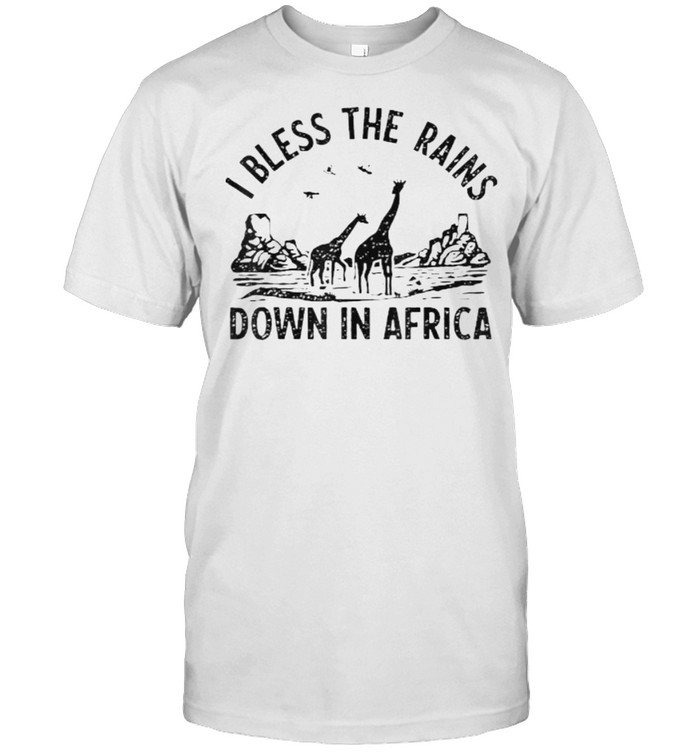 I Bless Rains Down In Africa T-Shirt I Bless Rains Down In Africa T-Shirt