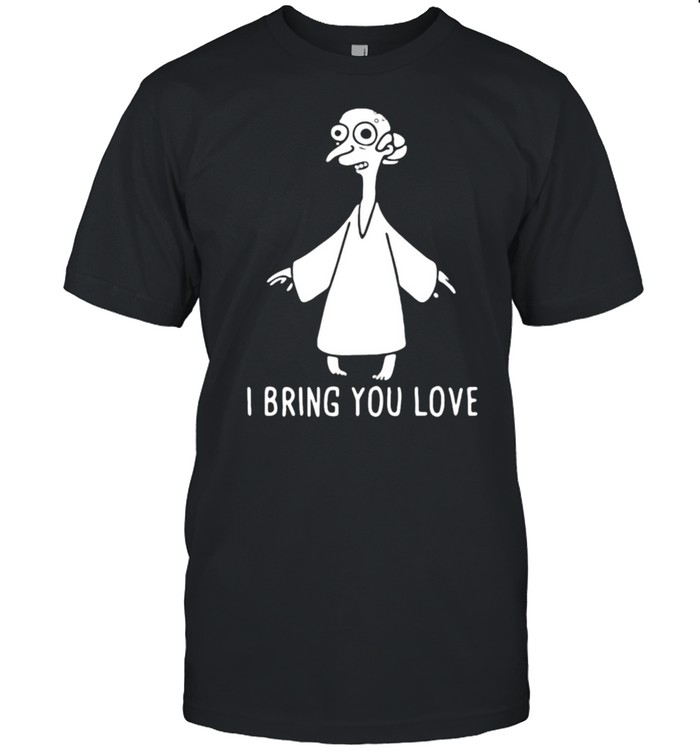 I Bring You Love T-Shirt
