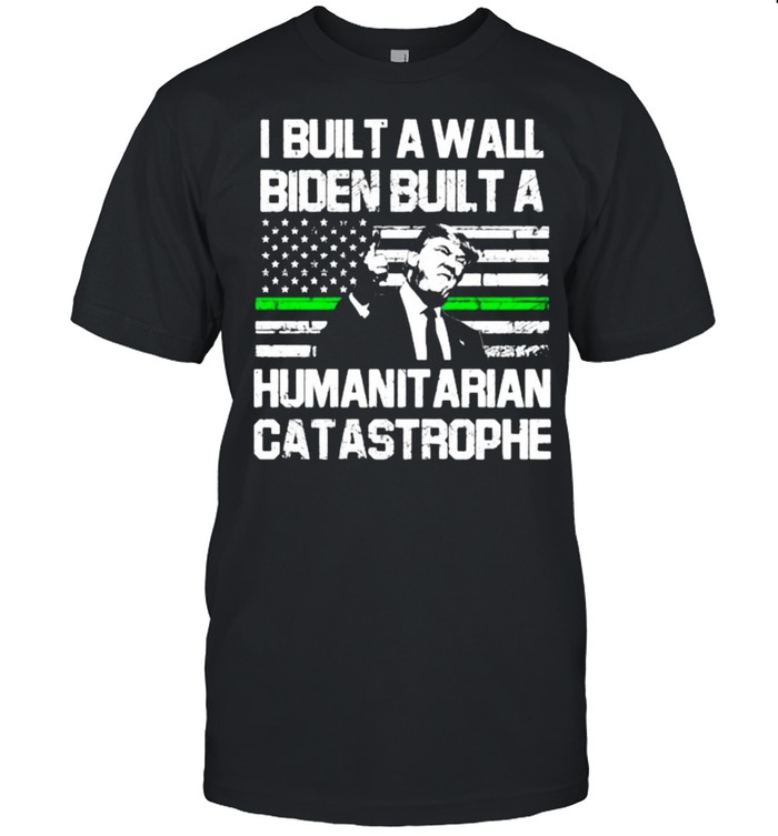 I Built A Wall Biden Built A Humanit Arian Catastrophe American Flag T-Shirt