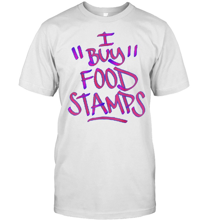 I Buy Food Stamps T-Shirt