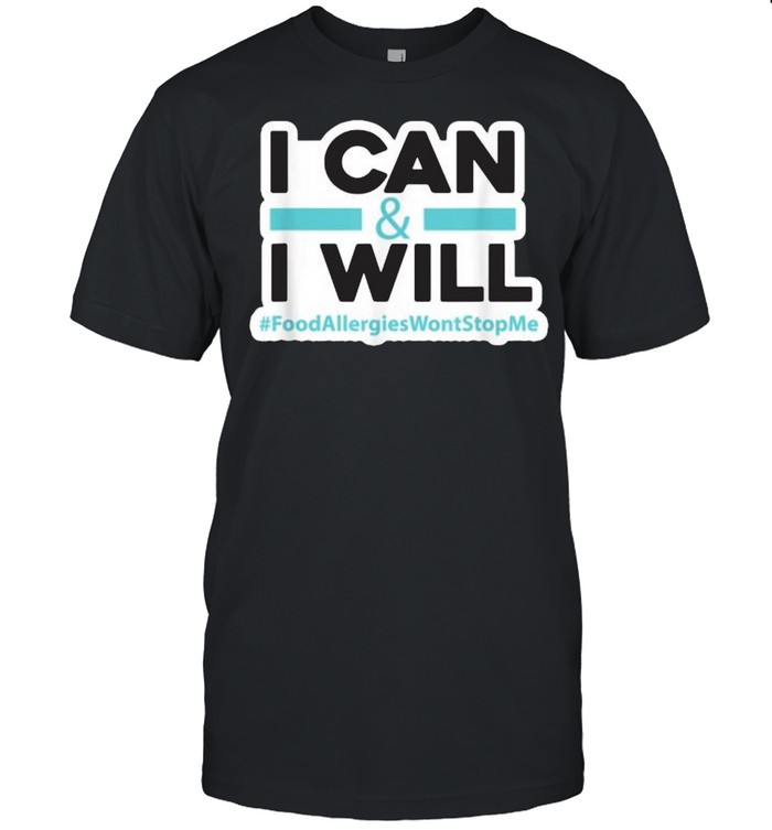 I Can And I Will Food Allergies Wont Stop Me T-Shirt I Can And I Will Food Allergies Wont Stop Me T-Shirt
