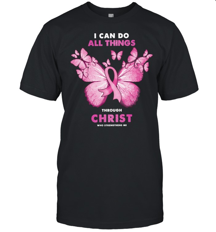 I Can Do All Things Through Christ Who Strengthen Me Breast Cancer T-Shirt