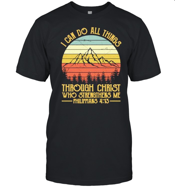 I Can Do All Things Through Christ Who Strengthens Me Philippians 413 Mountain Vintage T-Shirt