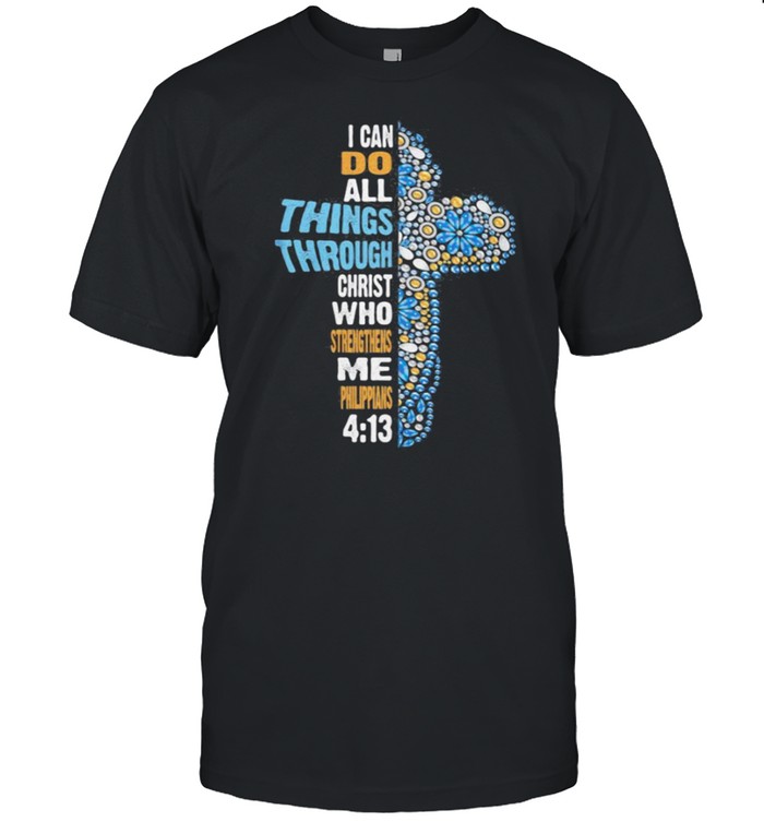 I Can Do All Things Through Christ Who Strengthens Me Philippians Jesus T-Shirt
