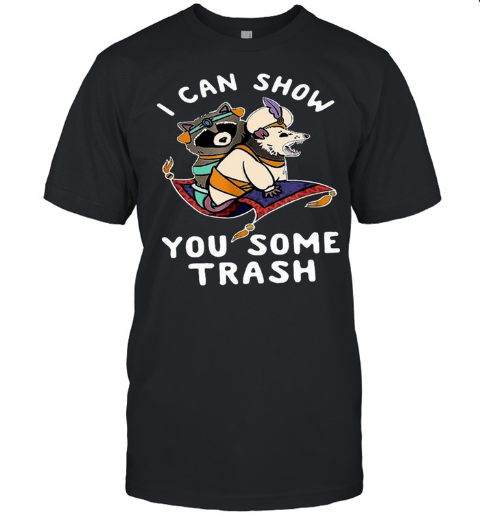 I Can Show You Some Trash T-Shirt