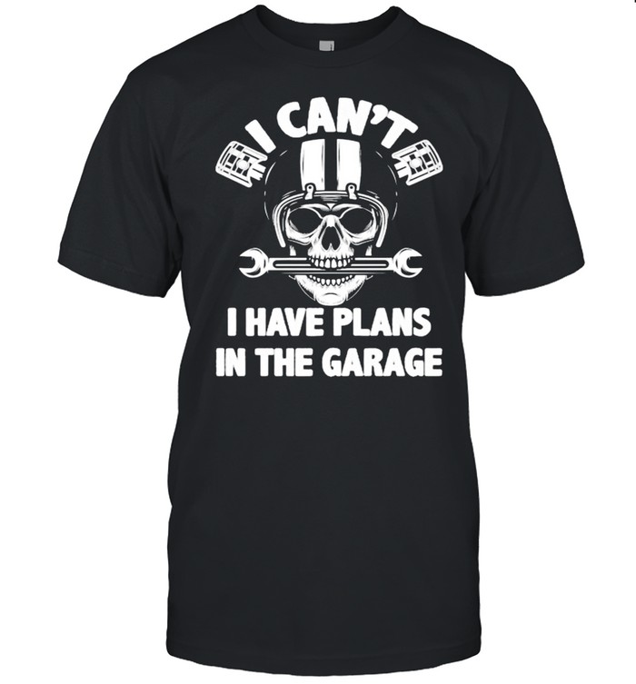 I Cant I Have Plans In The Garage Mechanic Skull T-Shirt