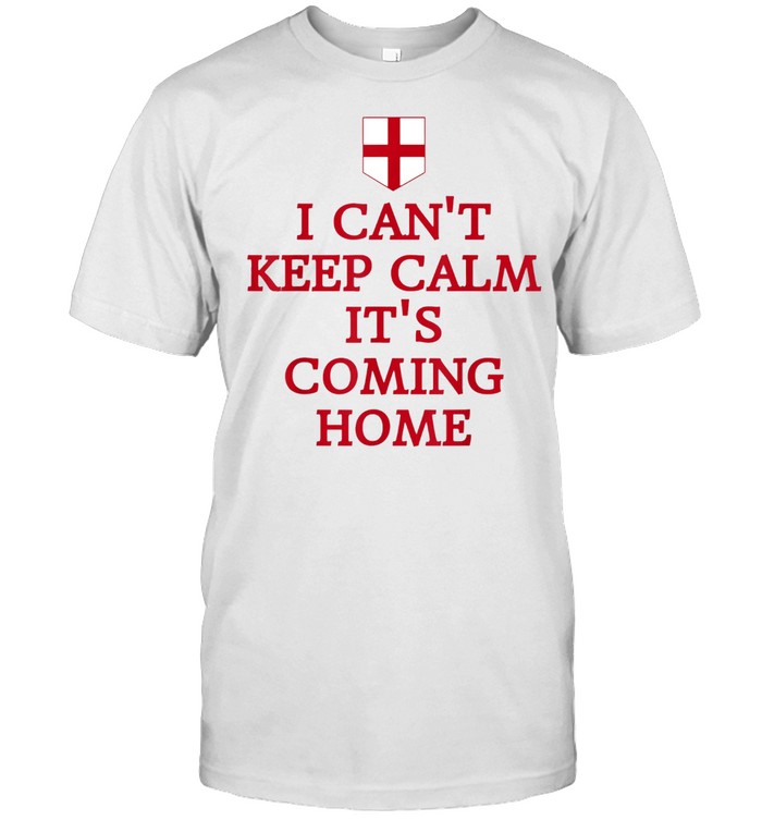 I Cant Keep Calm Its Coming Home England Fan Supporters T-Shirt