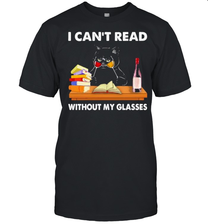 I Cant Read Without My Glasses Cat Wine T-Shirt I Cant Read Without My Glasses Cat Wine T-Shirt