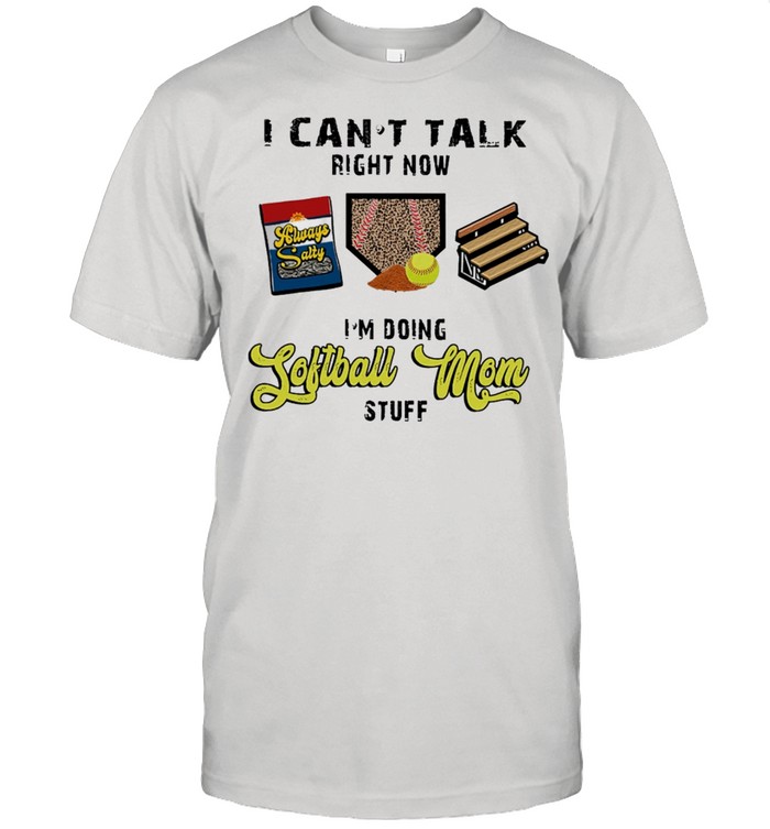 I Cant Talk Right Now Im Doing Softball Mom Stuff T-Shirt