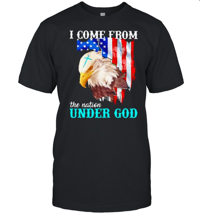 I Come From The Nation Under God Eagle American Flag T-Shirt