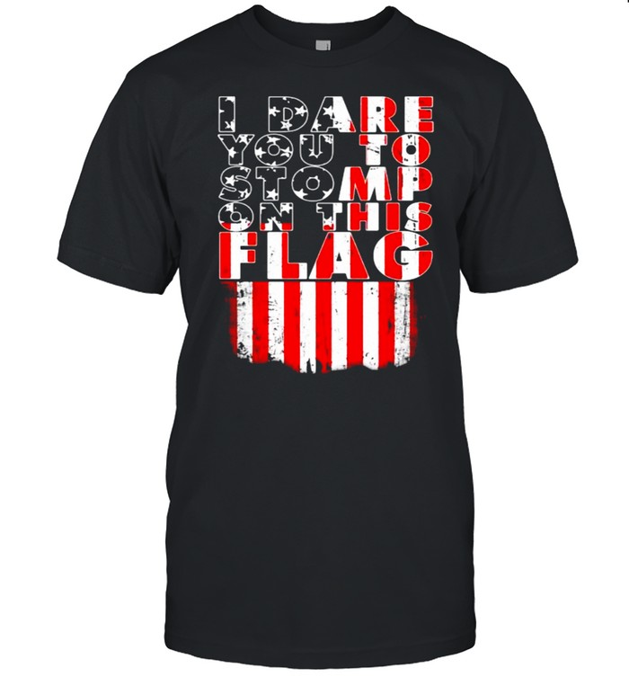 I Dare You Yo Stomp On This Flag T-Shirt