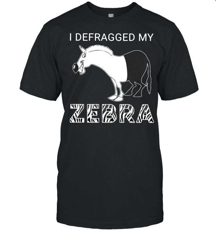 I Defragged My Zebra T-Shirt