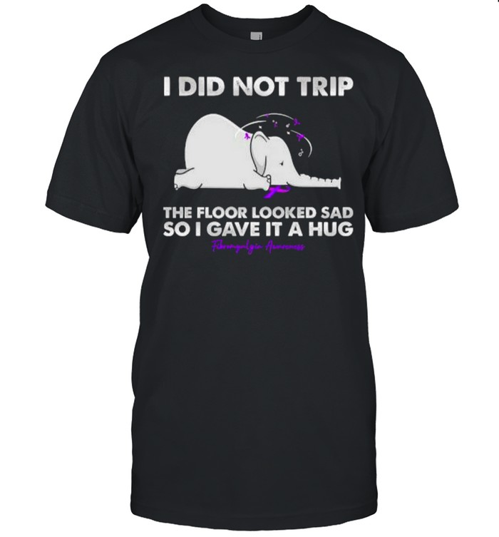 I Did Not Trip The Floor Looked Sad So I Gave It A Hug Fibromyalgia Awareness Elephant T-Shirt