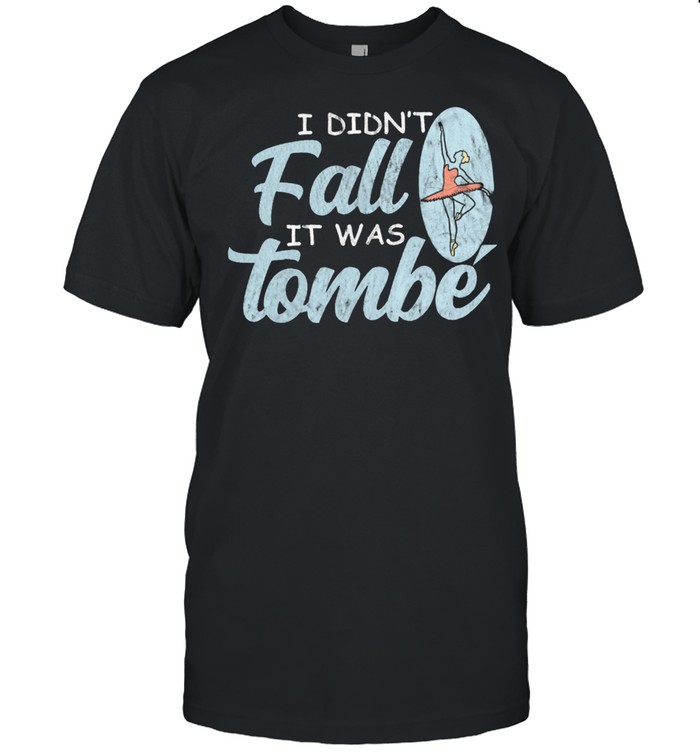 I Didnt Fall It Was Tombe T-Shirt I Didnt Fall It Was Tombe T-Shirt