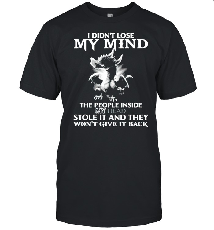 I Didnt Lose My Mind The People Inside My Head Stole It T-Shirt