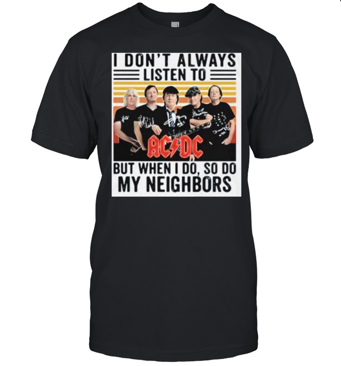 I Dont Always Listen To But When I Do So Do My Neighbors Ac Dc Signatures Vintage T-Shirt