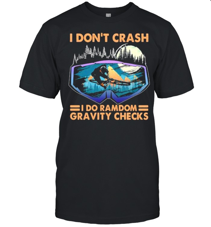 I Dont Crash I Do Ramdom Gravity Checks Bike Mountain T-Shirt I Dont Crash I Do Ramdom Gravity Checks Bike Mountain T-Shirt