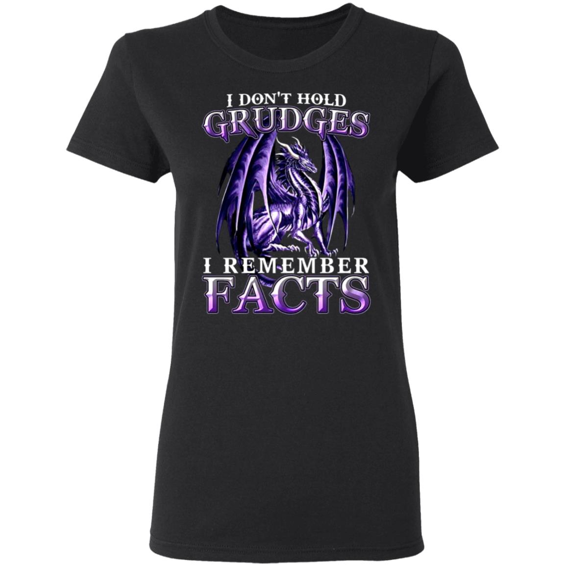 I-Dont-Hold-Grudges-I-Remember-Facts-Dragon G500l Gildan Ladies’ 5.3 Oz. T-Shirt I-Dont-Hold-Grudges-I-Remember-Facts-Dragon G500l Gildan Ladies’ 5.3 Oz. T-Shirt