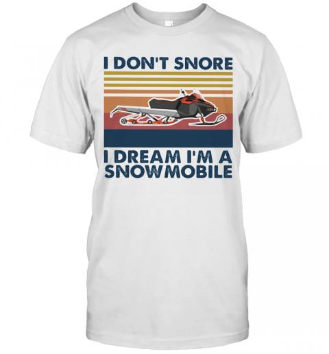 I Don’T Snore I Dream I’M A Snowmobile Vintage Retro T-Shirt
