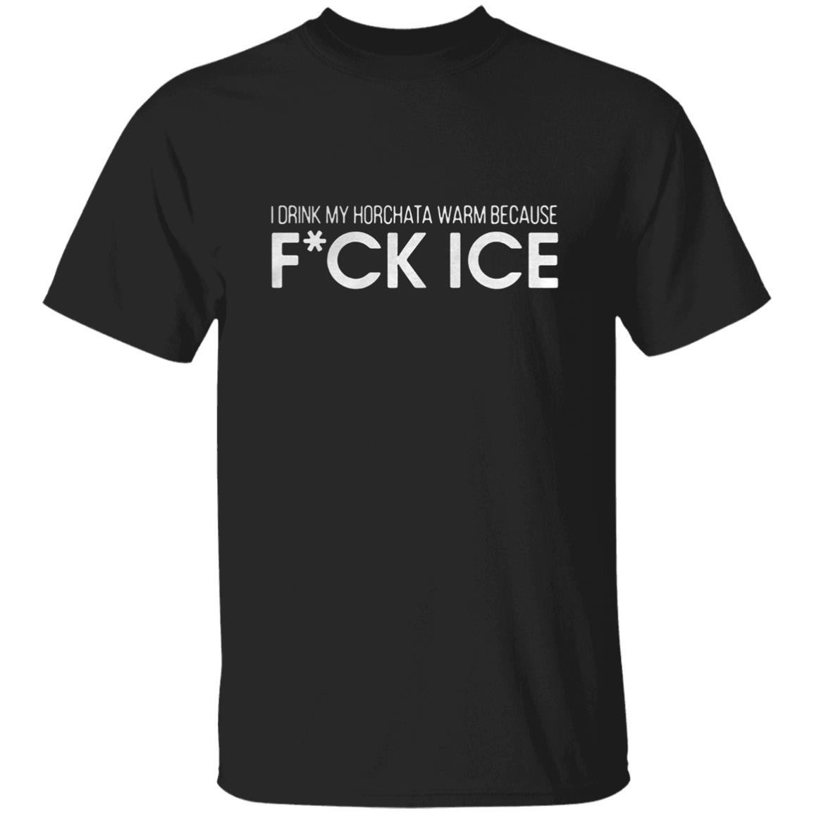 I-Drink-My-Horchata-Warm-Because-Fuck-Ice G500 Gildan 5.3 Oz. T-Shirt