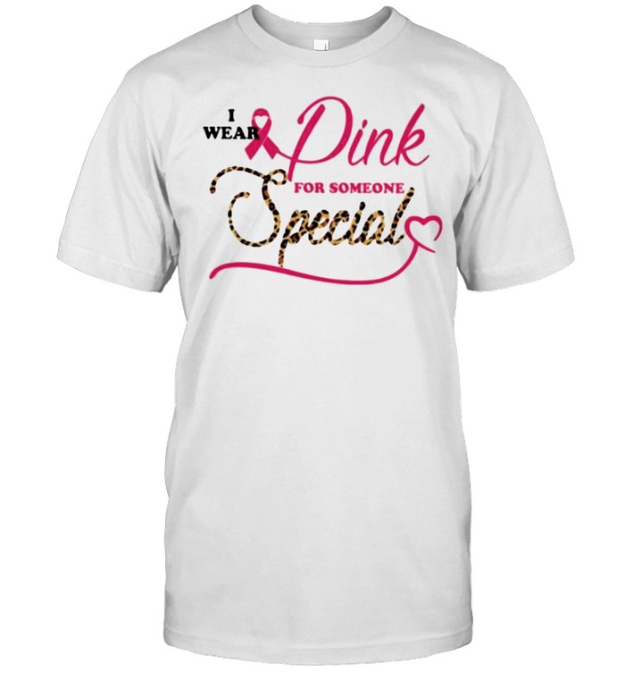 I Ear Pink For Someone Special Lepoard T-Shirt I Ear Pink For Someone Special Lepoard T-Shirt