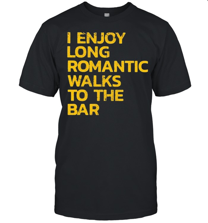I Enjoy Long Romantic Walks To The Bar T-Shirt