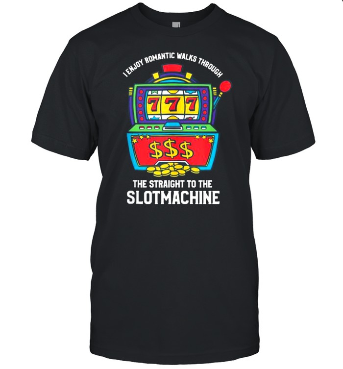 I Enjoy Romantic Walks Through The Slot Machine Gambling T-Shirt