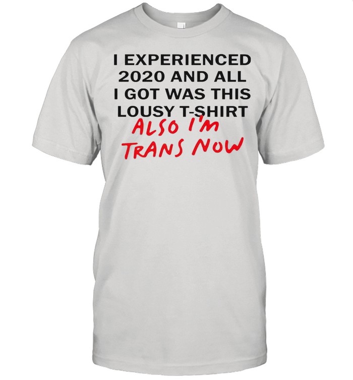I Experienced 2020 And All I Was This Lousy T-Shirt