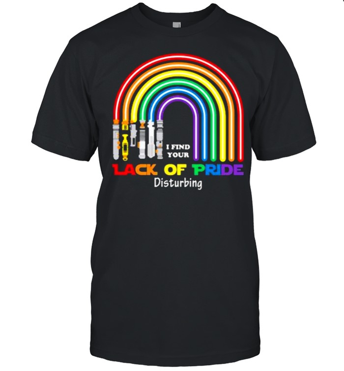 I Find Your Lack Of Pride Disturbing Lgbt T-Shirt I Find Your Lack Of Pride Disturbing Lgbt T-Shirt