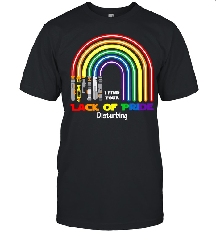I Find Your Lack Of Pride Disturbing T-Shirt I Find Your Lack Of Pride Disturbing T-Shirt