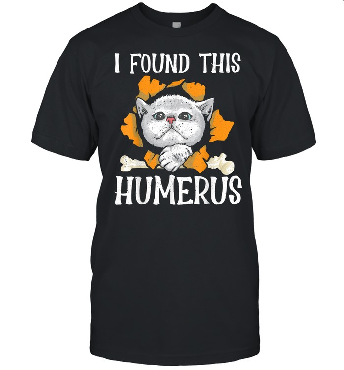 I Found This Humerus Halloween Cat Humerus Bone T-Shirt I Found This Humerus Halloween Cat Humerus Bone T-Shirt