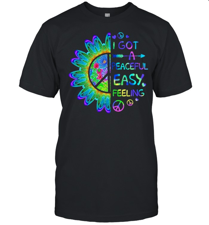 I Got A Peaceful Easy Feeling Hippie T-Shirt I Got A Peaceful Easy Feeling Hippie T-Shirt