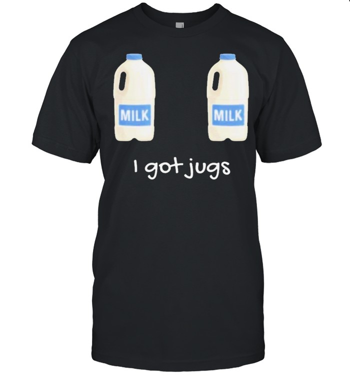 I Got Jugs Milk T-Shirt