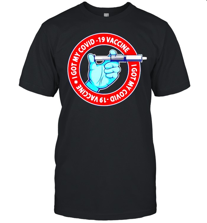 I Got My Covid-19 Vaccine T-Shirt I Got My Covid-19 Vaccine T-Shirt