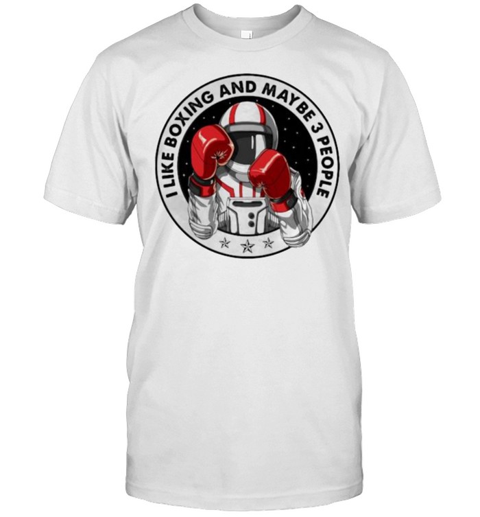 I Like Boxing And Maybe 3 People Astronaut T-Shirt